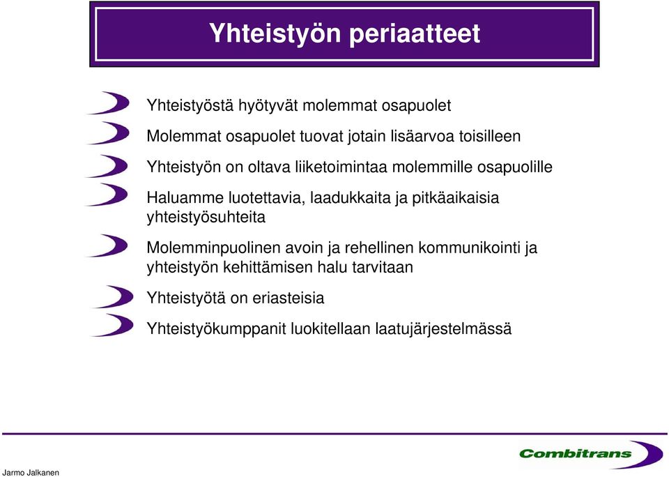 laadukkaita ja pitkäaikaisia yhteistyösuhteita Molemminpuolinen avoin ja rehellinen kommunikointi ja