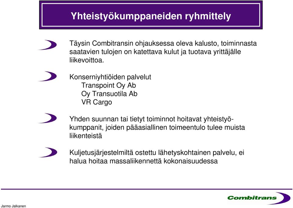 Konserniyhtiöiden palvelut Transpoint Oy Ab Oy Transuotila Ab VR Cargo Yhden suunnan tai tietyt toiminnot hoitavat