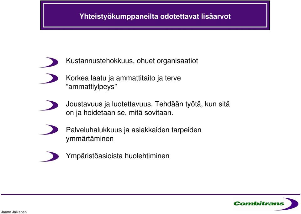 ja luotettavuus. Tehdään työtä, kun sitä on ja hoidetaan se, mitä sovitaan.