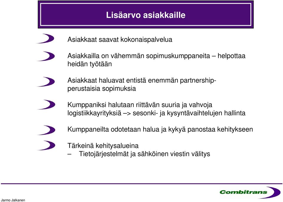 riittävän suuria ja vahvoja logistiikkayrityksiä > sesonki- ja kysyntävaihtelujen hallinta Kumppaneilta