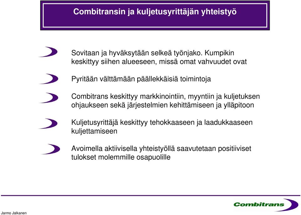 keskittyy markkinointiin, myyntiin ja kuljetuksen ohjaukseen sekä järjestelmien kehittämiseen ja ylläpitoon