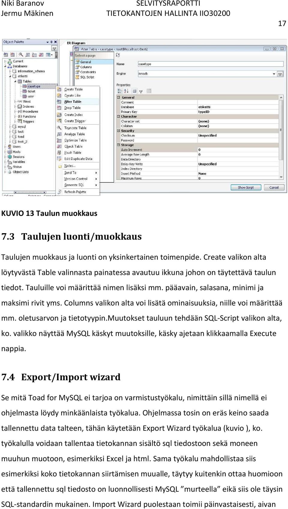 Columns valikon alta voi lisätä ominaisuuksia, niille voi määrittää mm. oletusarvon ja tietotyypin.muutokset tauluun tehdään SQL-Script valikon alta, ko.