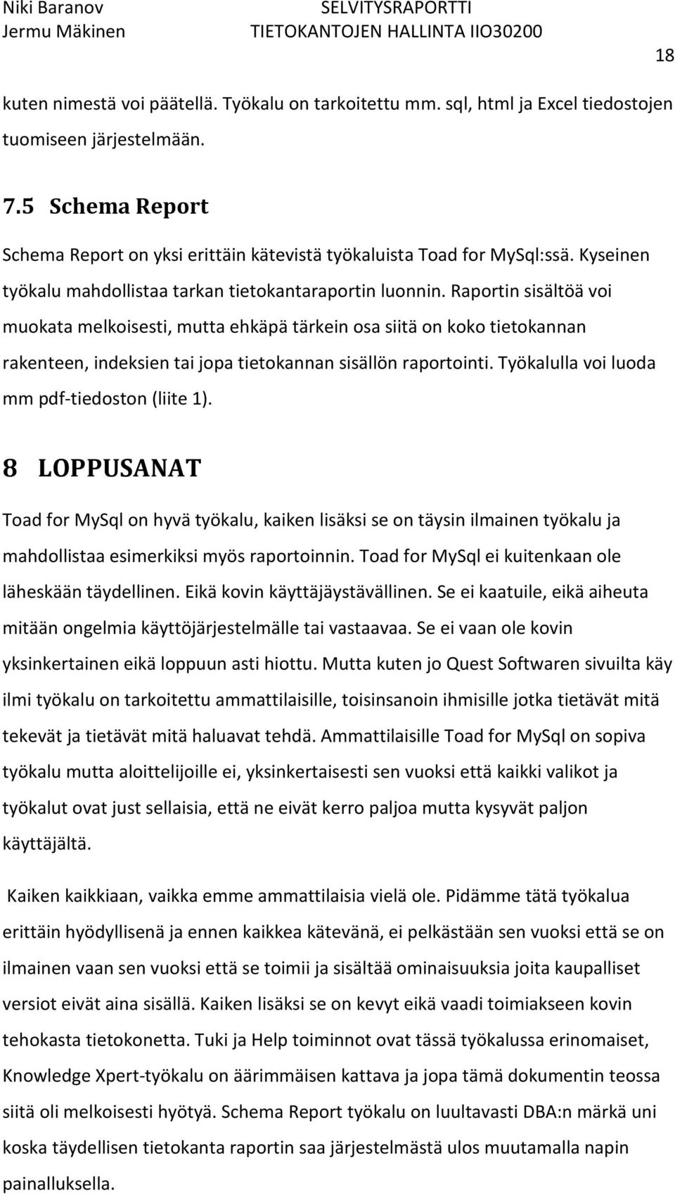 Raportin sisältöä voi muokata melkoisesti, mutta ehkäpä tärkein osa siitä on koko tietokannan rakenteen, indeksien tai jopa tietokannan sisällön raportointi.