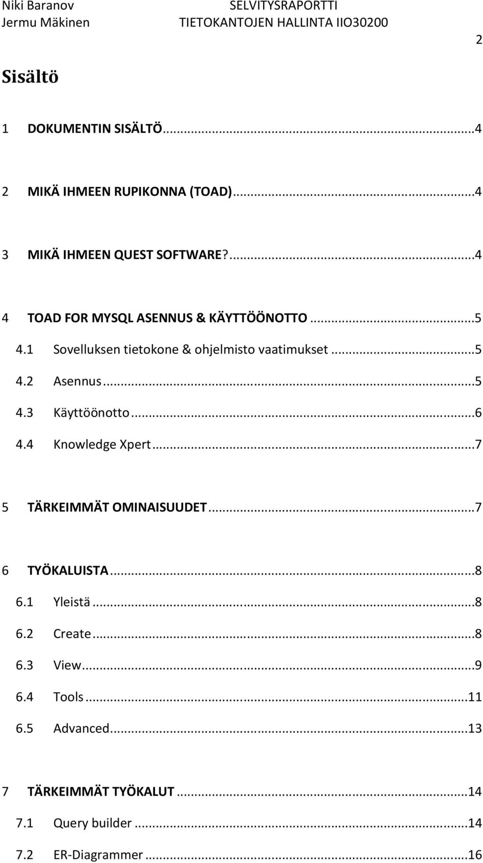 ..5 4.3 Käyttöönotto...6 4.4 Knowledge Xpert...7 5 TÄRKEIMMÄT OMINAISUUDET...7 6 TYÖKALUISTA...8 6.1 Yleistä...8 6.2 Create.