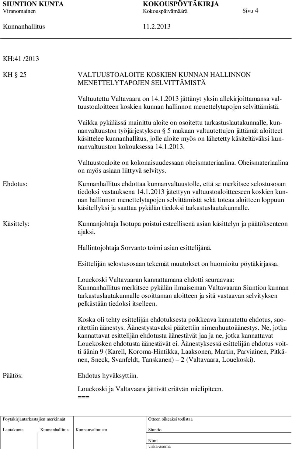 lähetetty käsiteltäväksi kunnanvaltuuston kokouksessa 14.1.2013. Valtuustoaloite on kokonaisuudessaan oheismateriaalina. Oheismateriaalina on myös asiaan liittyvä selvitys.