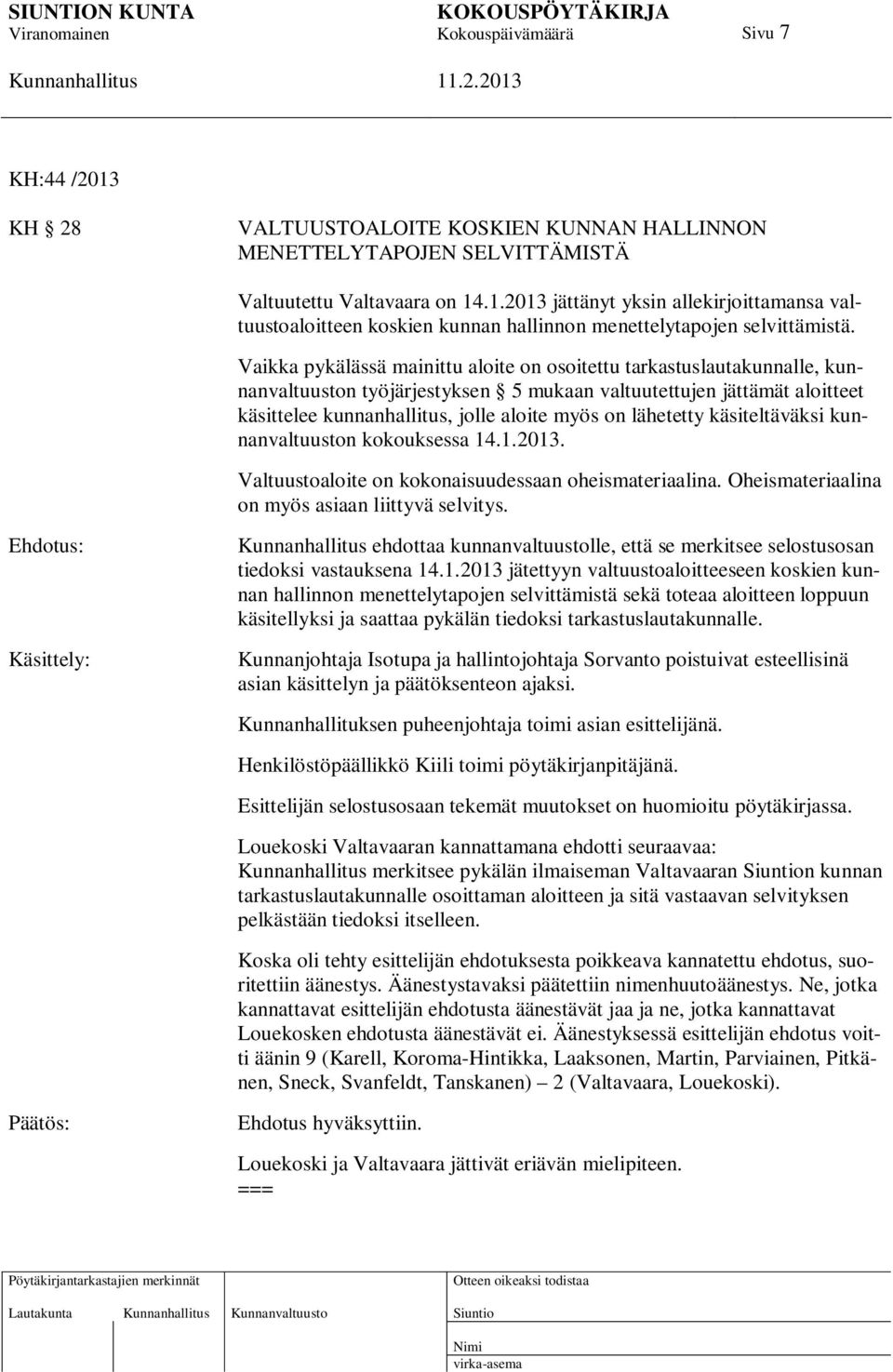 lähetetty käsiteltäväksi kunnanvaltuuston kokouksessa 14.1.2013. Valtuustoaloite on kokonaisuudessaan oheismateriaalina. Oheismateriaalina on myös asiaan liittyvä selvitys.