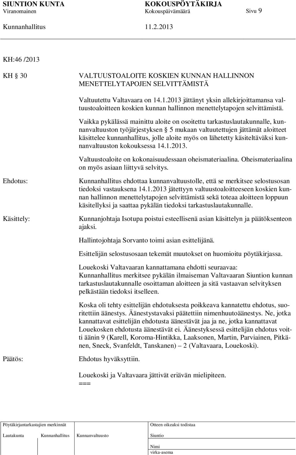 lähetetty käsiteltäväksi kunnanvaltuuston kokouksessa 14.1.2013. Valtuustoaloite on kokonaisuudessaan oheismateriaalina. Oheismateriaalina on myös asiaan liittyvä selvitys.