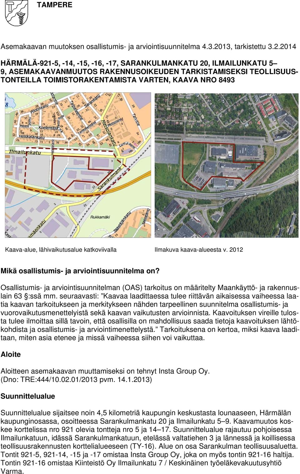 2014 HÄRMÄLÄ-921-5, -14, -15, -16, -17, SARANKULMANKATU 20, ILMAILUNKATU 5 9, ASEMAKAAVANMUUTOS RAKENNUSOIKEUDEN TARKISTAMISEKSI TEOLLISUUS- TONTEILLA TOIMISTORAKENTAMISTA VARTEN, KAAVA NRO 8493