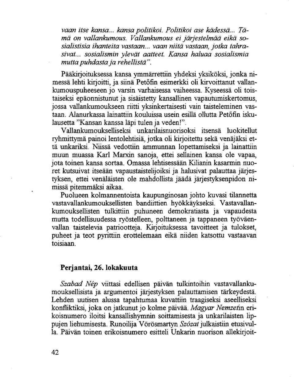 Pääkirjoituksessa kansa ymmärrettiin yhdeksi yksiköksi, jonka nimessä lehti kirjoitti, ja siinä Petőfin esimerkki oli kirvoittanut vallankumouspuheeseen jo varsin varhaisessa vaiheessa.