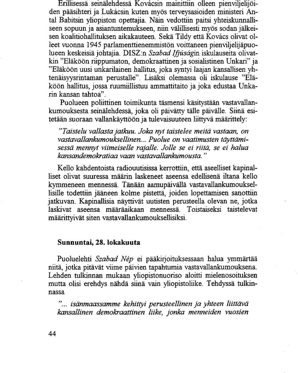 Sekä Tildy että Kovács olivat olleet vuonna 1945 parlamenttienemmistön voittaneen pienviljelijäpuolueen keskeisiä johtajia.