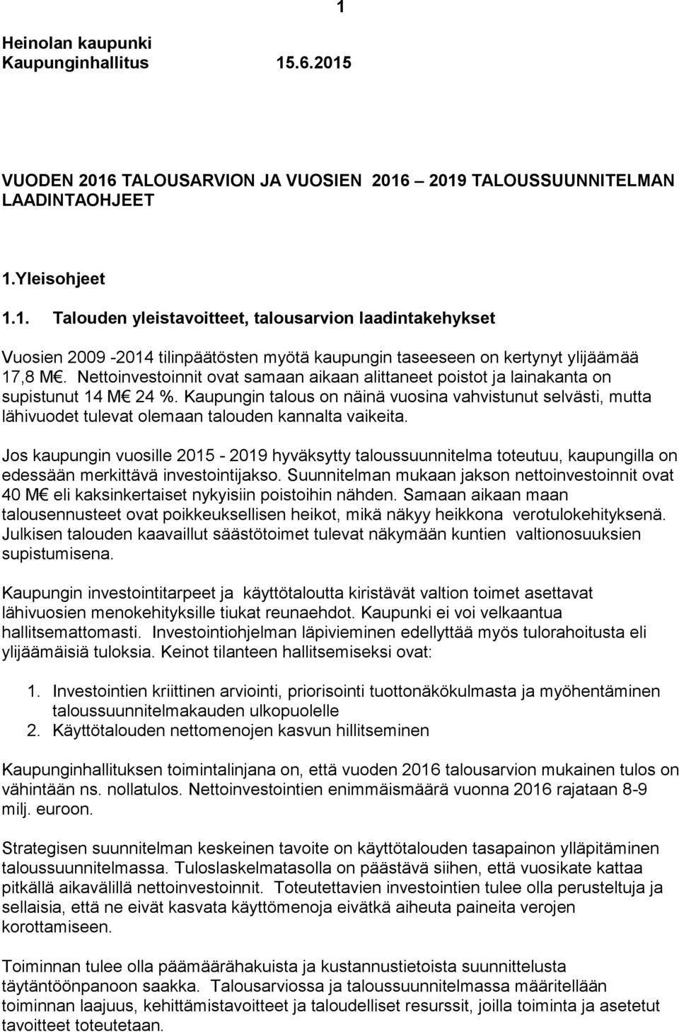 Kaupungin talous on näinä vuosina vahvistunut selvästi, mutta lähivuodet tulevat olemaan talouden kannalta vaikeita.