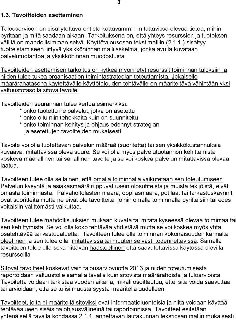 1.) sisältyy tuotteistamiseen liittyvä yksikköhinnan mallilaskelma, jonka avulla kuvataan palvelutuotantoa ja yksikköhinnan muodostusta.