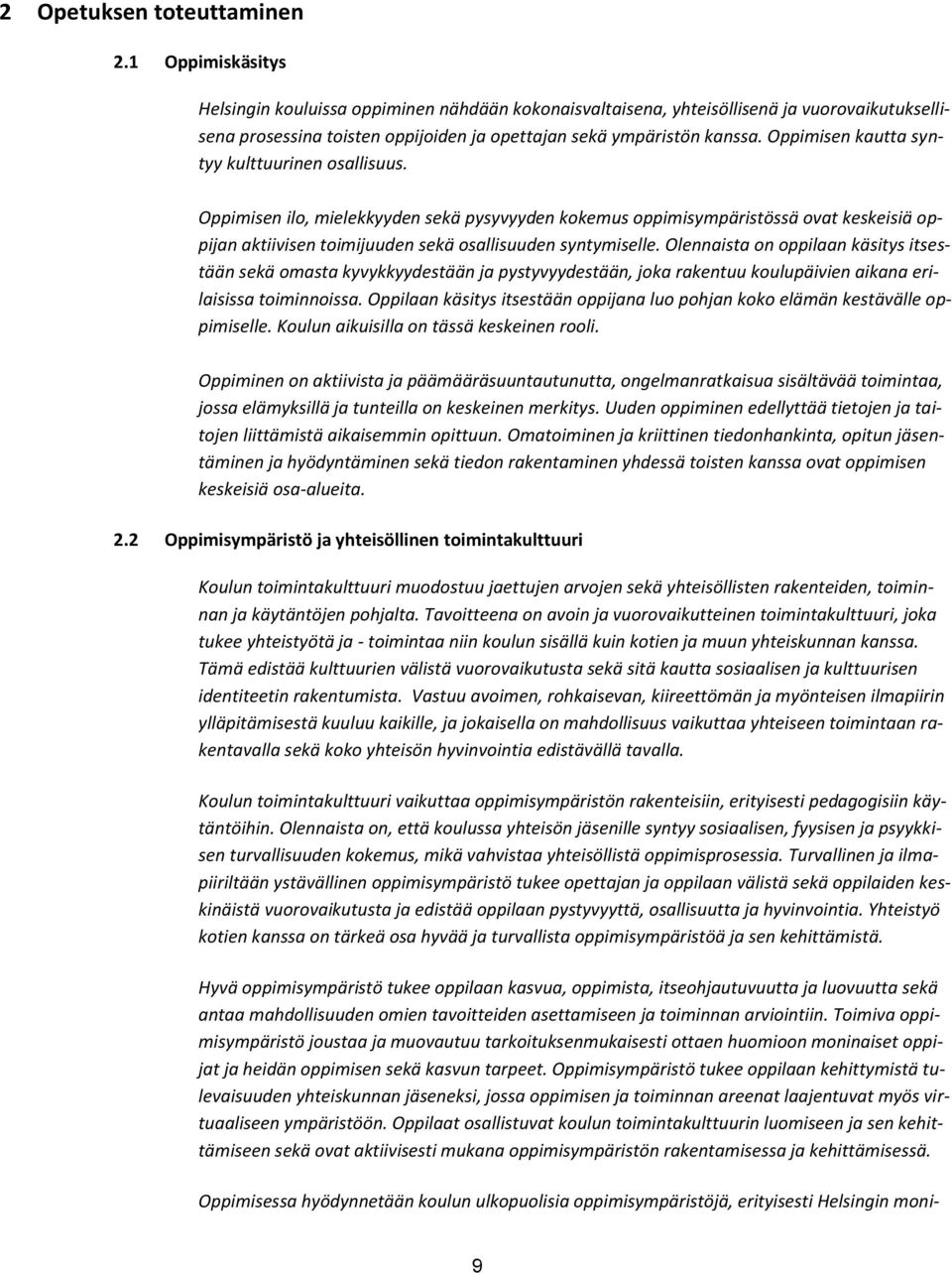 Oppimisen kautta syntyy kulttuurinen osallisuus. Oppimisen ilo, mielekkyyden sekä pysyvyyden kokemus oppimisympäristössä ovat keskeisiä oppijan aktiivisen toimijuuden sekä osallisuuden syntymiselle.