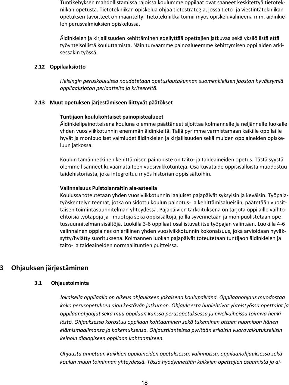 äidinkielen perusvalmiuksien opiskelussa. Äidinkielen ja kirjallisuuden kehittäminen edellyttää opettajien jatkuvaa sekä yksilöllistä että työyhteisöllistä kouluttamista.