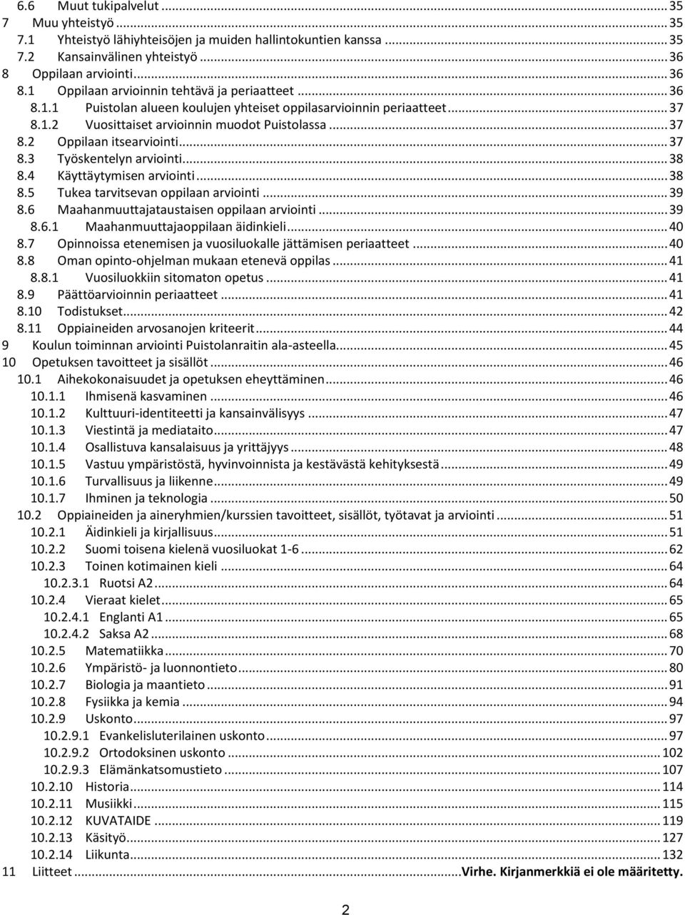 .. 38 8.4 Käyttäytymisen arviointi... 38 8.5 Tukea tarvitsevan oppilaan arviointi... 39 8.6 Maahanmuuttajataustaisen oppilaan arviointi... 39 8.6.1 Maahanmuuttajaoppilaan äidinkieli... 40 8.