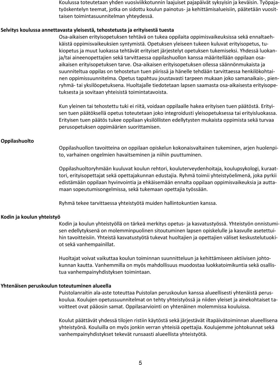 Selvitys koulussa annettavasta yleisestä, tehostetusta ja erityisestä tuesta Osa-aikaisen erityisopetuksen tehtävä on tukea oppilaita oppimisvaikeuksissa sekä ennaltaehkäistä oppimisvaikeuksien