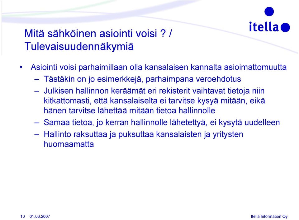 parhaimpana veroehdotus Julkisen hallinnon keräämät eri rekisterit vaihtavat tietoja niin kitkattomasti, että kansalaiselta