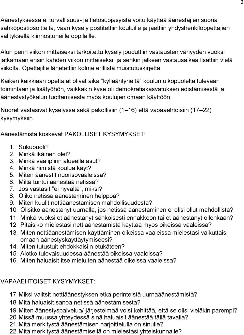 Alun perin viikon mittaiseksi tarkoitettu kysely jouduttiin vastausten vähyyden vuoksi jatkamaan ensin kahden viikon mittaiseksi, ja senkin jälkeen vastausaikaa lisättiin vielä viikolla.