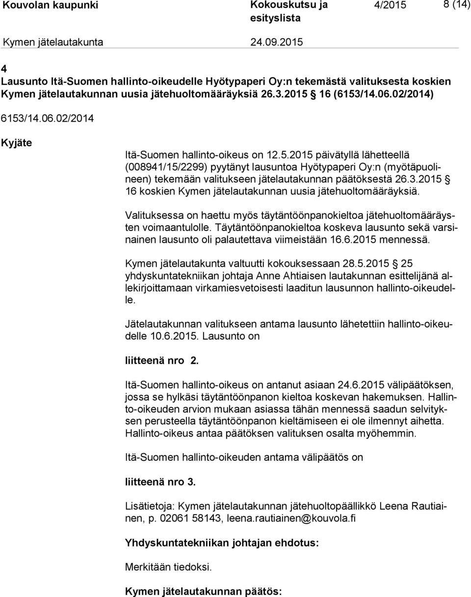 3.2015 16 koskien Kymen jätelautakunnan uusia jätehuoltomääräyksiä. Va li tuk ses sa on haettu myös täytäntöönpanokieltoa jä te huol to mää räysten voi maan tu lol le.
