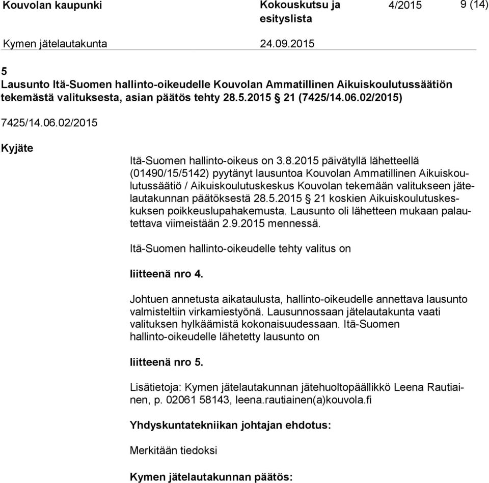 2015 päivätyllä lähetteellä (01490/15/5142) pyytänyt lausuntoa Kouvolan Ammatillinen Ai kuis koulu tus sää tiö / Aikuiskoulutuskeskus Kouvolan tekemään valitukseen jä telau ta kun nan päätöksestä 28.