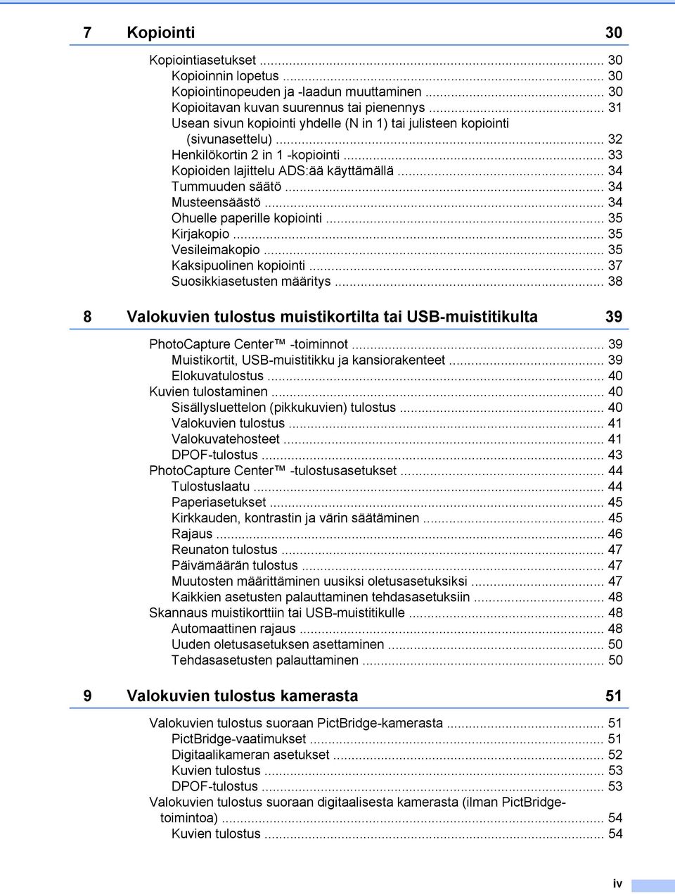 .. 34 Musteensäästö... 34 Ohuelle paperille kopiointi... 35 Kirjakopio... 35 Vesileimakopio... 35 Kaksipuolinen kopiointi... 37 Suosikkiasetusten määritys.