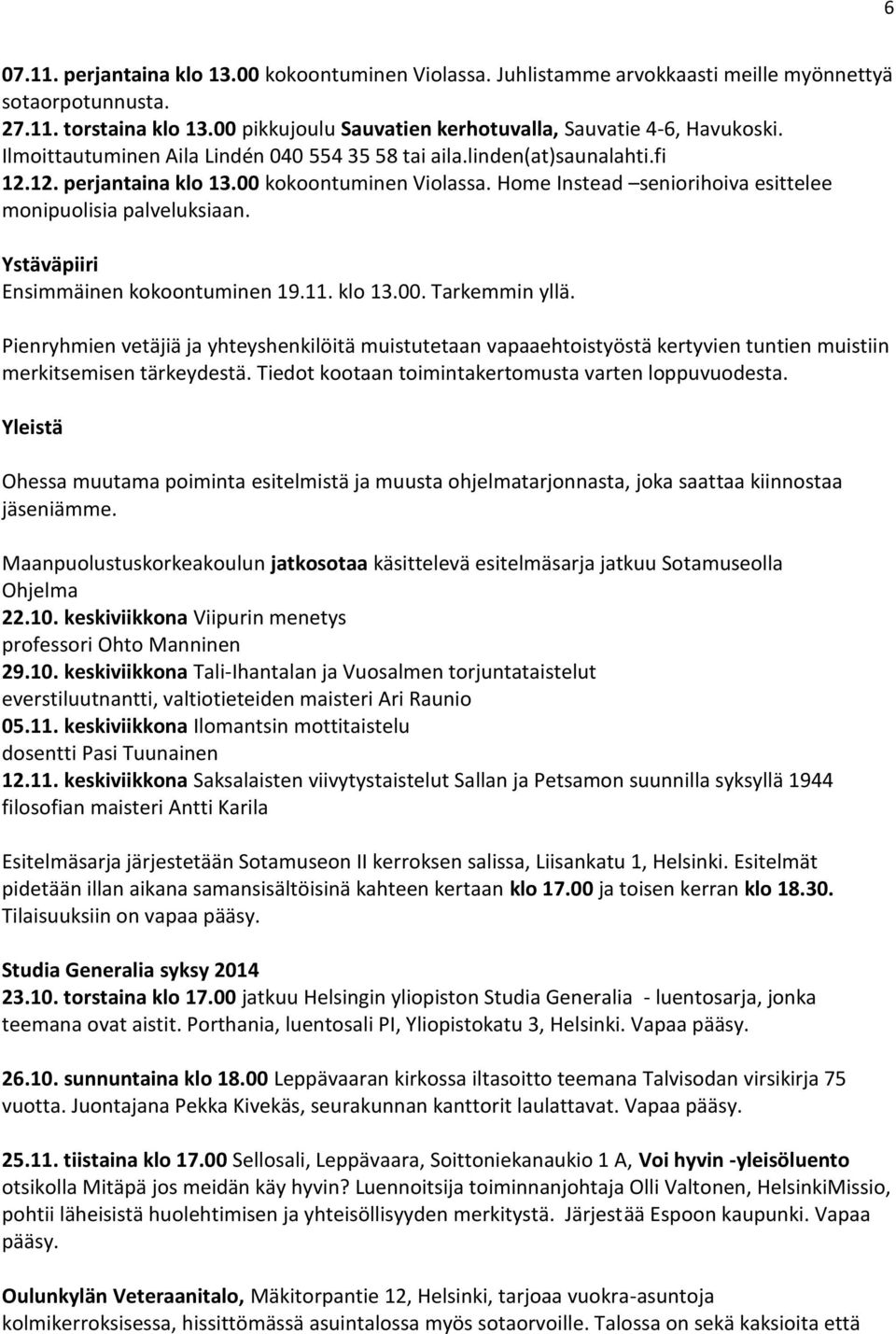 Home Instead seniorihoiva esittelee monipuolisia palveluksiaan. Ystäväpiiri Ensimmäinen kokoontuminen 19.11. klo 13.00. Tarkemmin yllä.