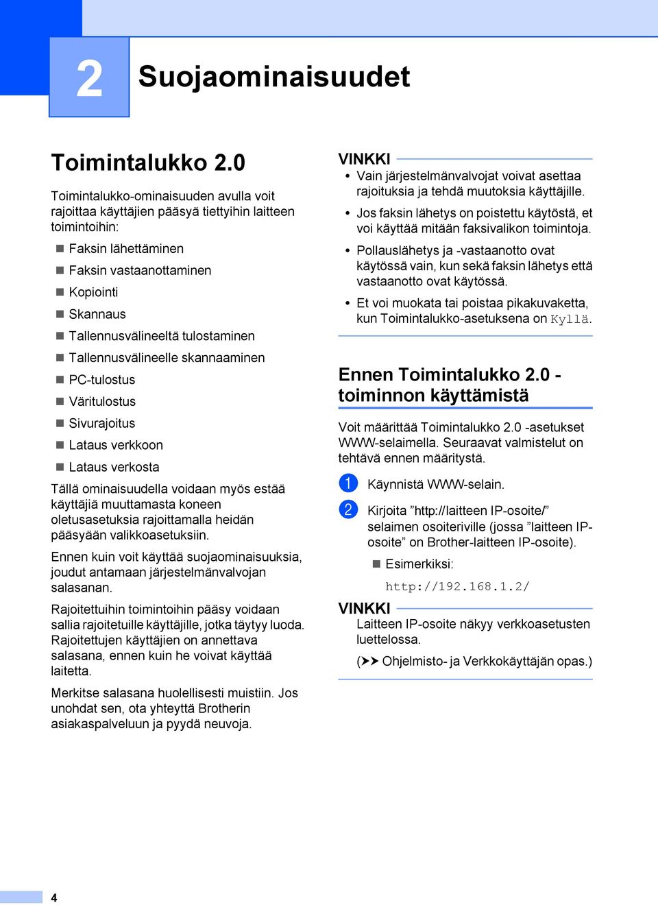 Tallennusvälineelle skannaaminen PC-tulostus Väritulostus Sivurajoitus Lataus verkkoon Lataus verkosta Tällä ominaisuudella voidaan myös estää käyttäjiä muuttamasta koneen oletusasetuksia