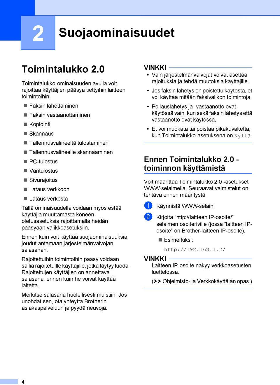 Tallennusvälineelle skannaaminen PC-tulostus Väritulostus Sivurajoitus Lataus verkkoon Lataus verkosta Tällä ominaisuudella voidaan myös estää käyttäjiä muuttamasta koneen oletusasetuksia