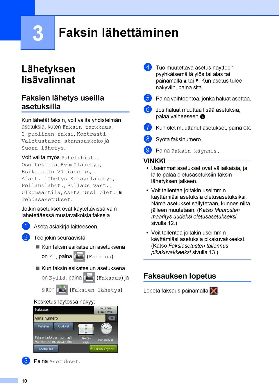 , Ulkomaantila, Aseta uusi olet. ja Tehdasasetukset. Jotkin asetukset ovat käytettävissä vain lähetettäessä mustavalkoisia fakseja. a Aseta asiakirja laitteeseen.