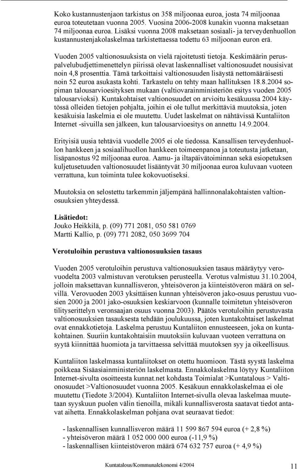 Keskimäärin peruspalvelubudjettimenettelyn piirissä olevat laskennalliset valtionosuudet nousisivat noin 4,8 prosenttia.