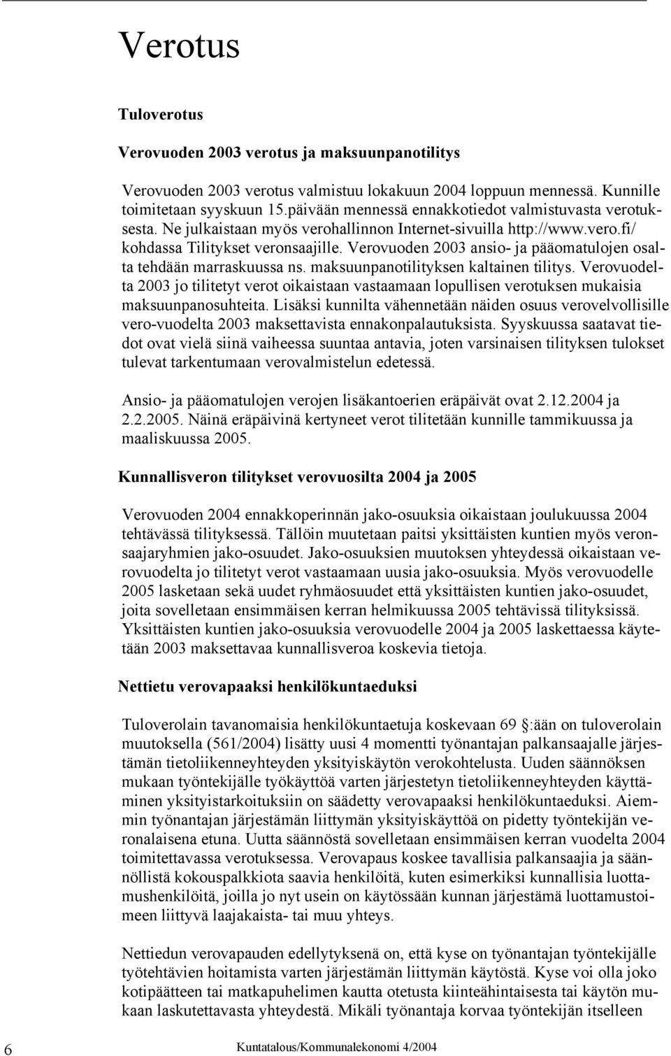 Verovuoden 2003 ansio- ja pääomatulojen osalta tehdään marraskuussa ns. maksuunpanotilityksen kaltainen tilitys.