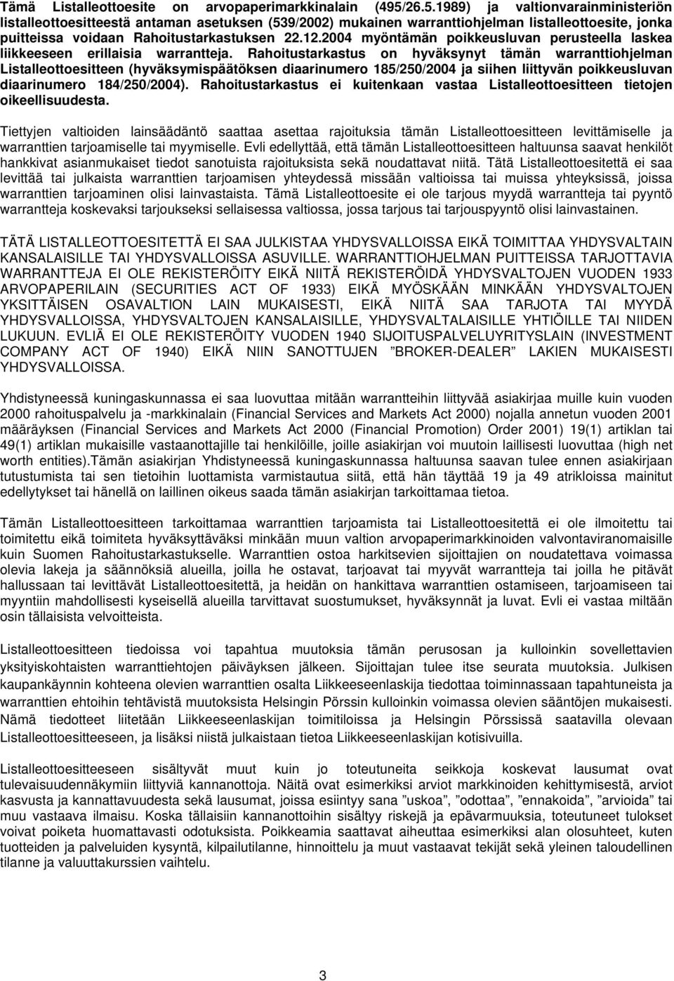 2004 myöntämän poikkeusluvan perusteella laskea liikkeeseen erillaisia warrantteja.