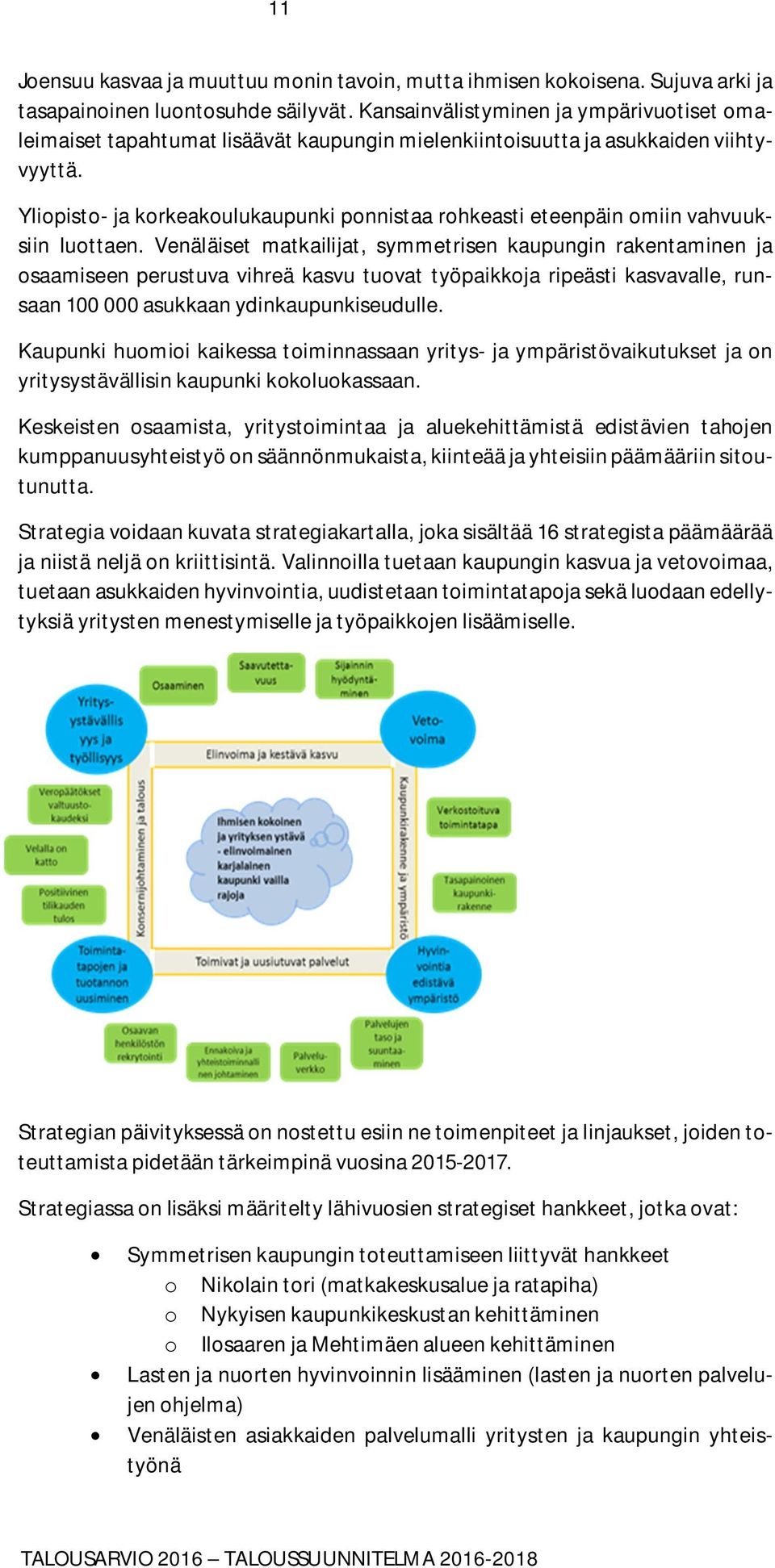 Yliopisto- ja korkeakoulukaupunki ponnistaa rohkeasti eteenpäin omiin vahvuuksiin luottaen.