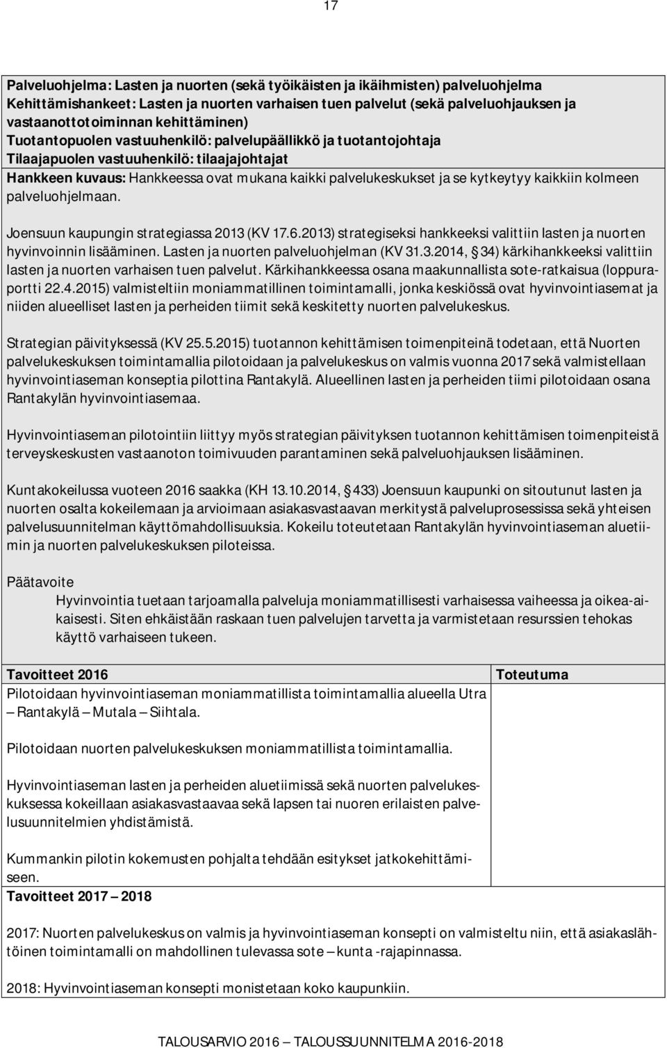 kytkeytyy kaikkiin kolmeen palveluohjelmaan. Joensuun kaupungin strategiassa 2013 (KV 17.6.2013) strategiseksi hankkeeksi valittiin lasten ja nuorten hyvinvoinnin lisääminen.