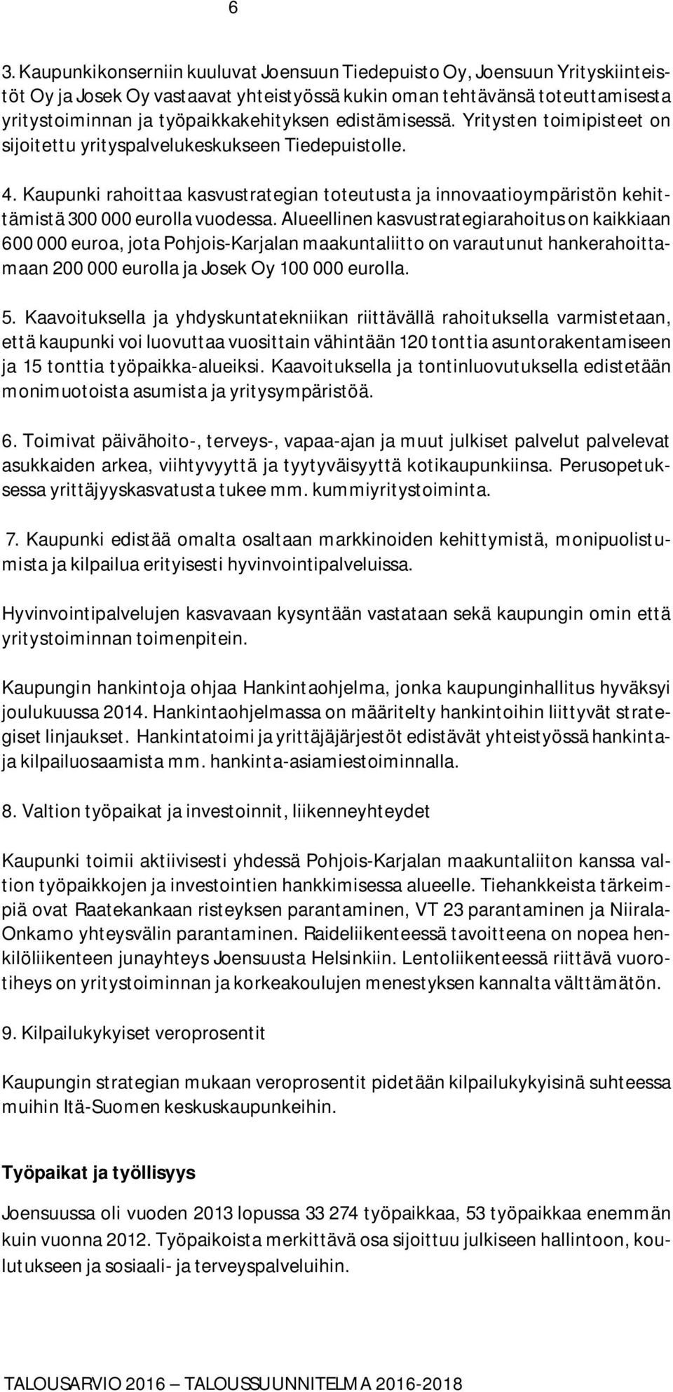 Kaupunki rahoittaa kasvustrategian toteutusta ja innovaatioympäristön kehittämistä 300 000 eurolla vuodessa.