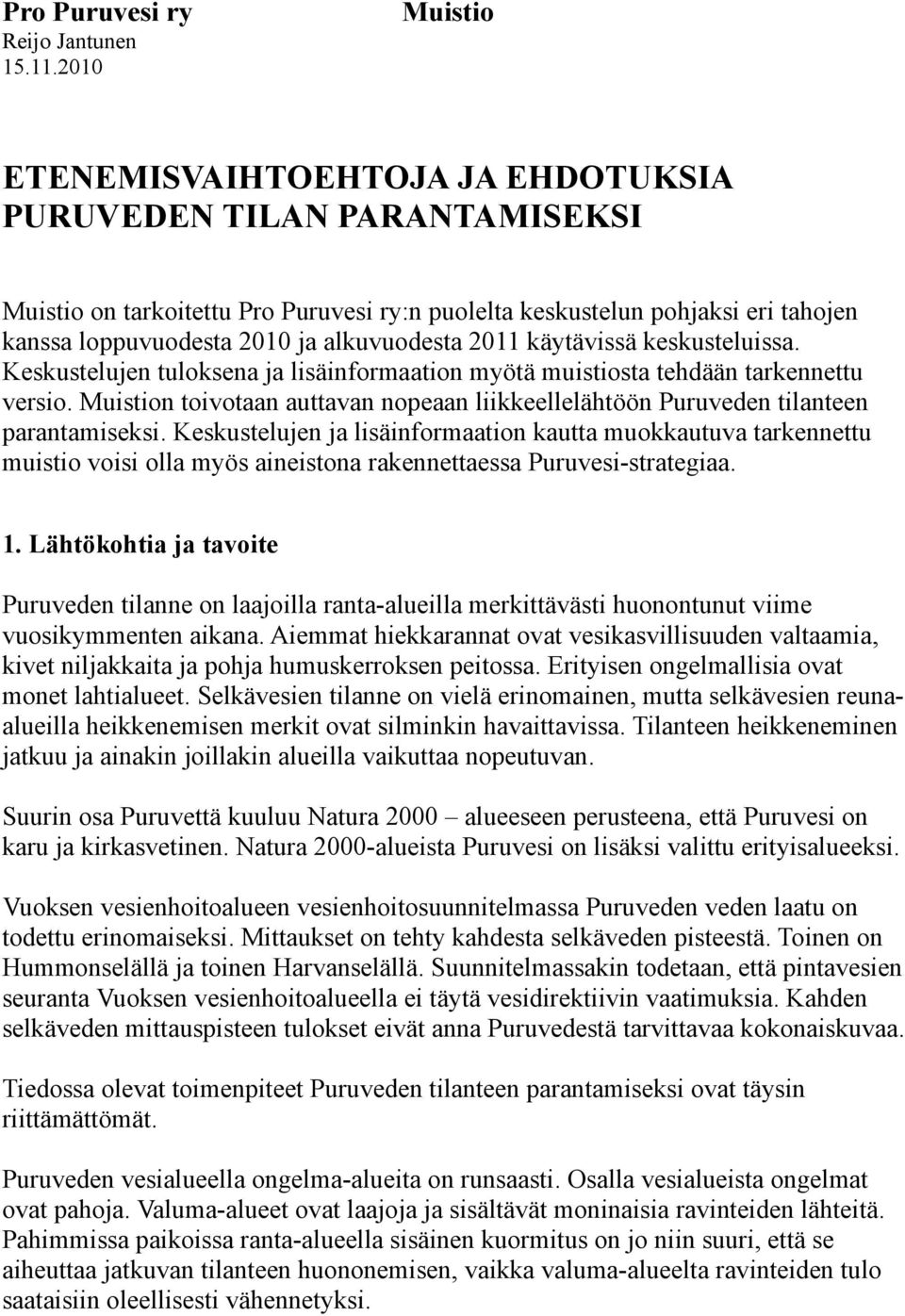 alkuvuodesta 2011 käytävissä keskusteluissa. Keskustelujen tuloksena ja lisäinformaation myötä muistiosta tehdään tarkennettu versio.