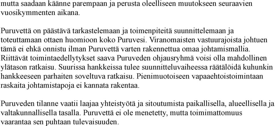 Viranomaisten vastuurajoista johtuen tämä ei ehkä onnistu ilman Puruvettä varten rakennettua omaa johtamismallia.