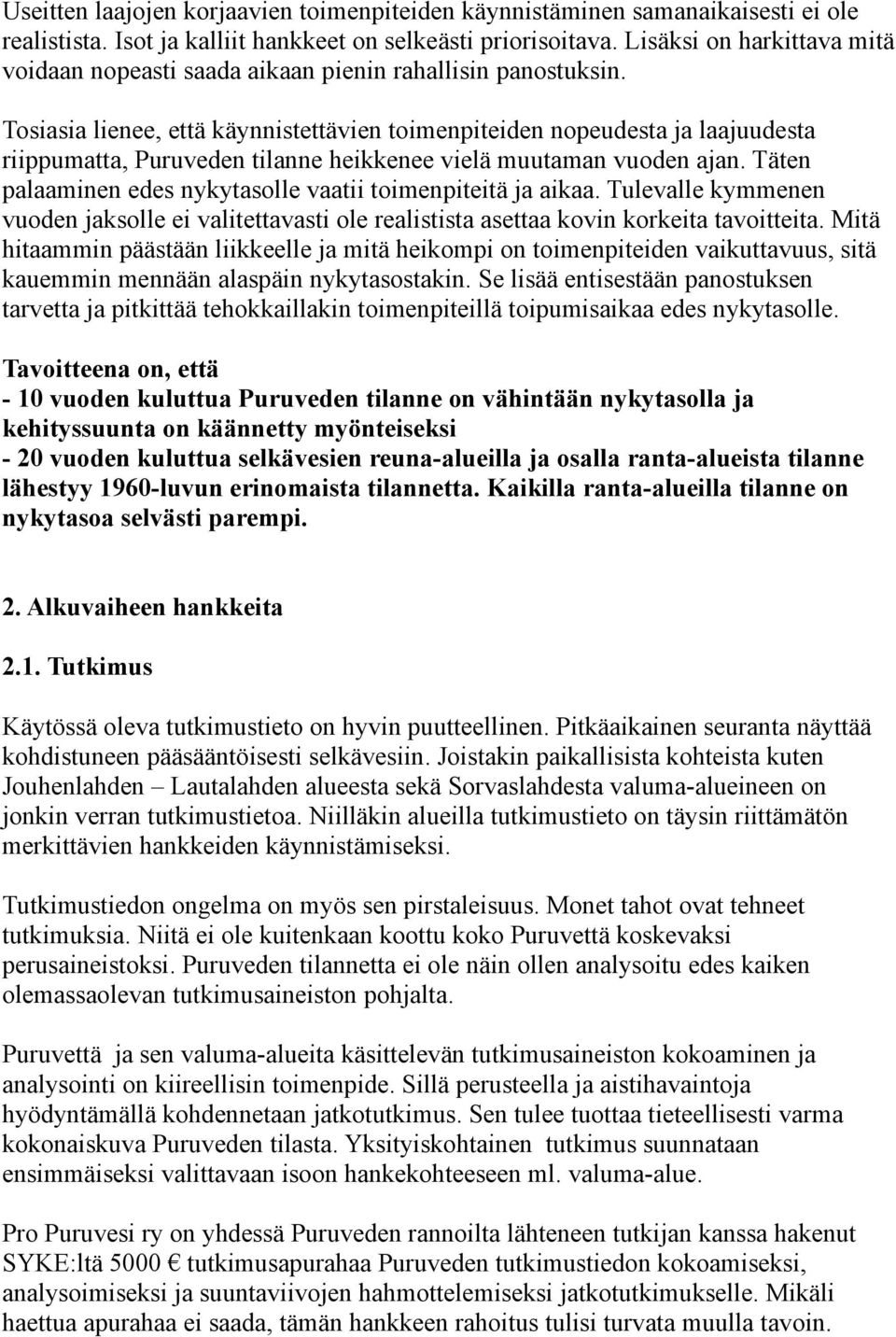 Tosiasia lienee, että käynnistettävien toimenpiteiden nopeudesta ja laajuudesta riippumatta, Puruveden tilanne heikkenee vielä muutaman vuoden ajan.