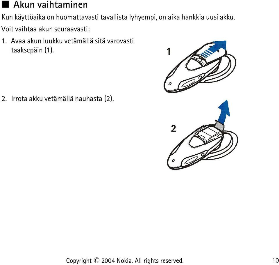 Voit vaihtaa akun seuraavasti: 1.