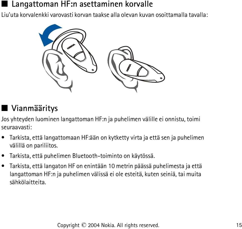 puhelimen välillä on pariliitos. Tarkista, että puhelimen Bluetooth-toiminto on käytössä.