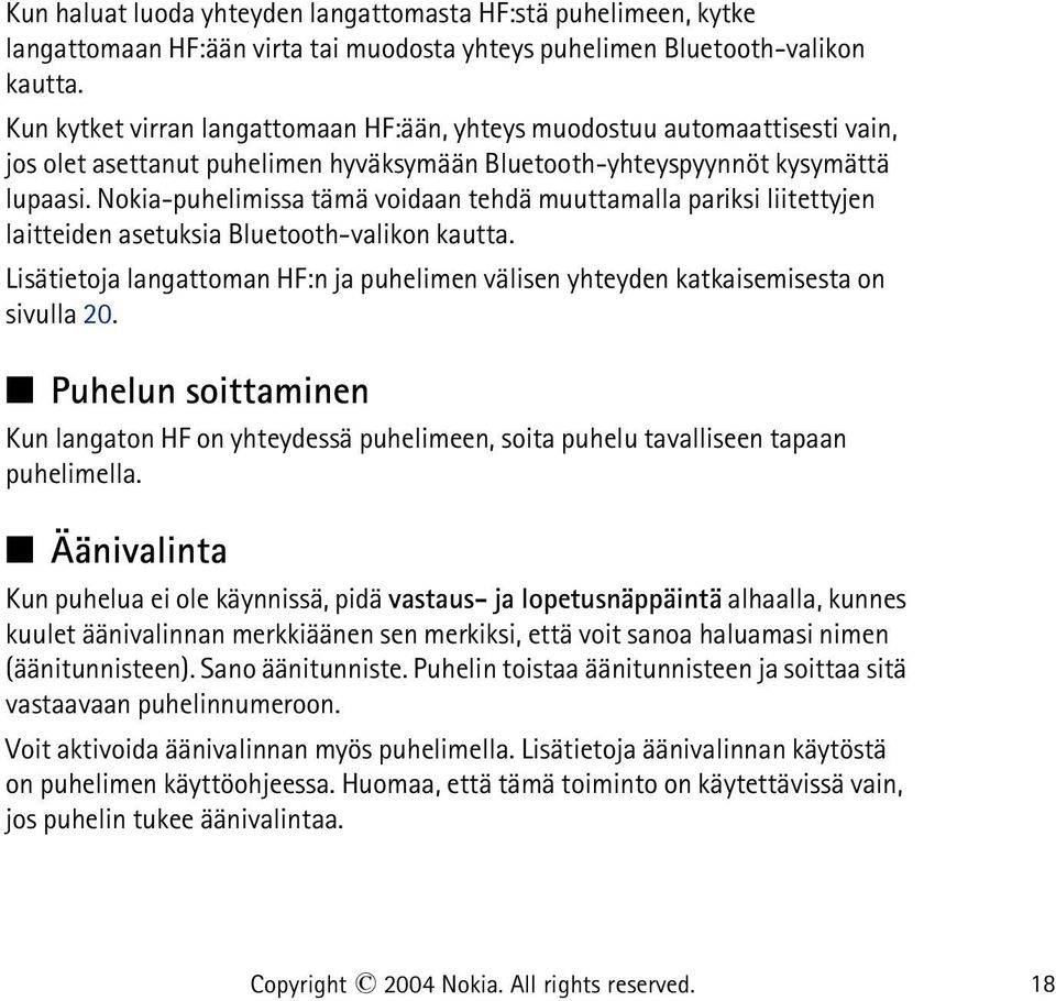 Nokia-puhelimissa tämä voidaan tehdä muuttamalla pariksi liitettyjen laitteiden asetuksia Bluetooth-valikon kautta.