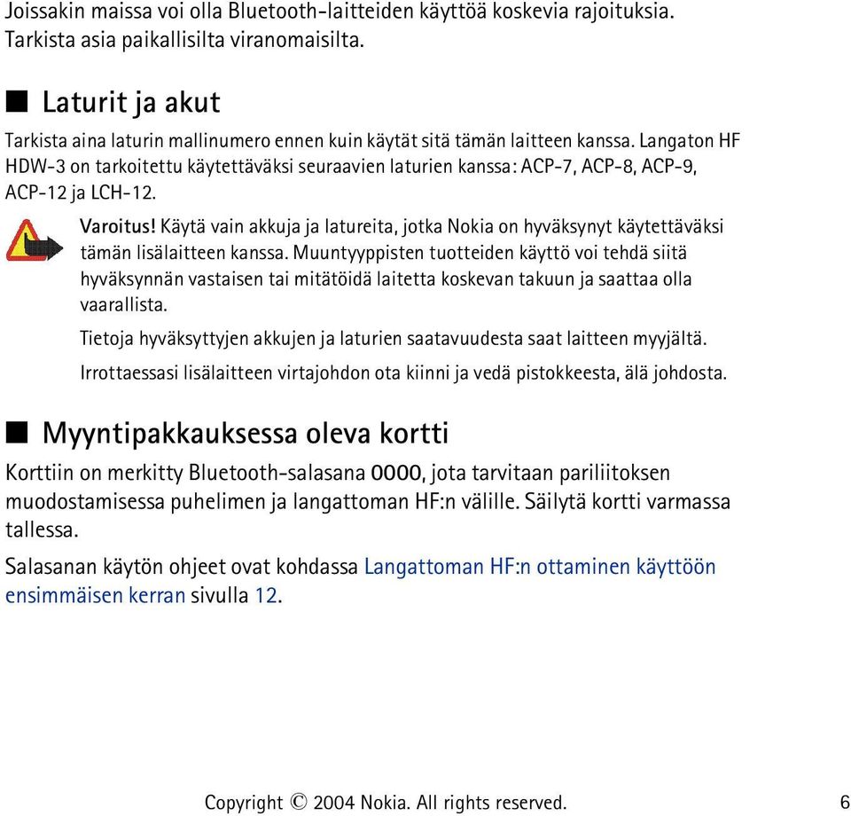 Langaton HF HDW-3 on tarkoitettu käytettäväksi seuraavien laturien kanssa: ACP-7, ACP-8, ACP-9, ACP-12 ja LCH-12. Varoitus!