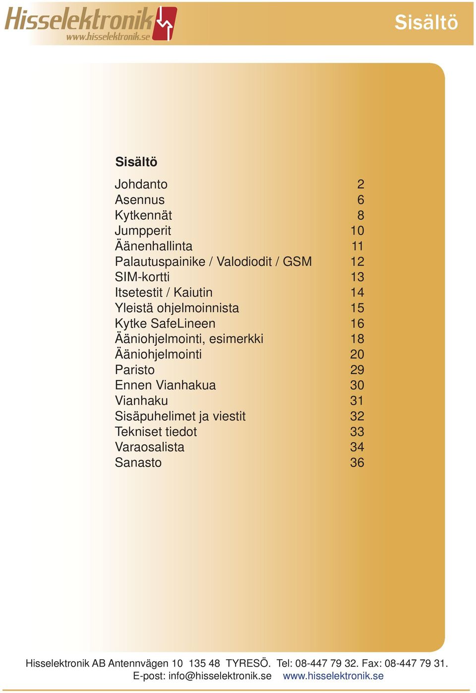 Ääniohjelmointi 20 Paristo 29 Ennen Vianhakua 30 Vianhaku 31 Sisäpuhelimet ja viestit 32 Tekniset tiedot 33 Varaosalista 34