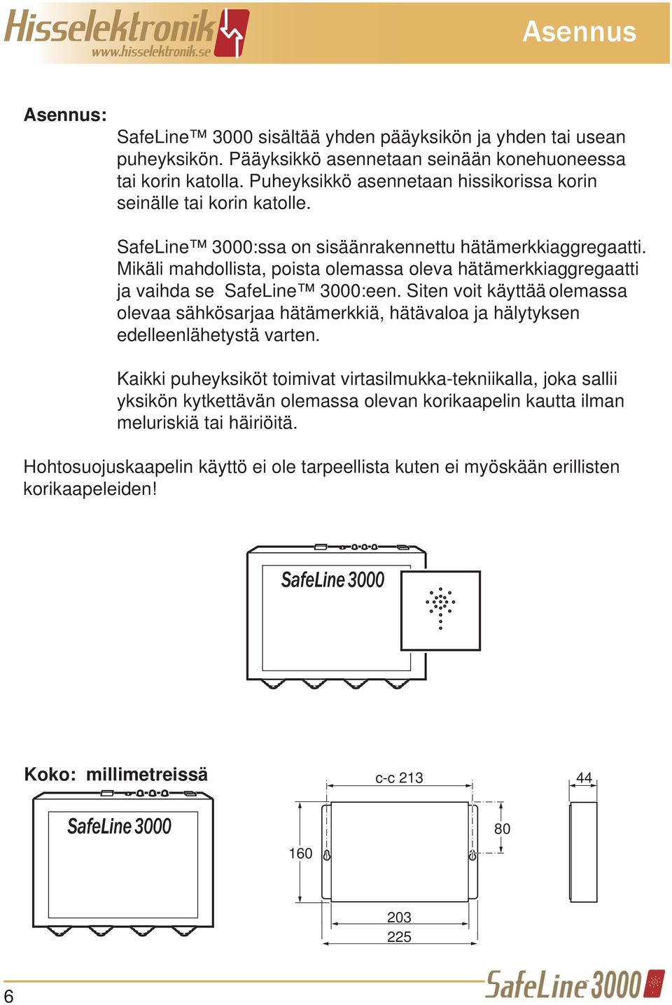 Mikäli mahdollista, poista olemassa oleva hätämerkkiaggregaatti ja vaihda se SafeLine 3000:een.