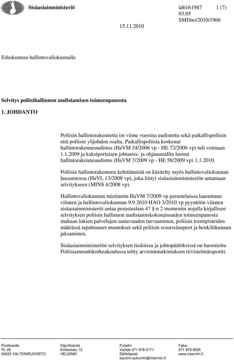 Paikallispoliisia koskenut hallintorakenneuudistus (HaVM 24/2006 vp - HE 72/2006 vp) tuli voimaan 1.