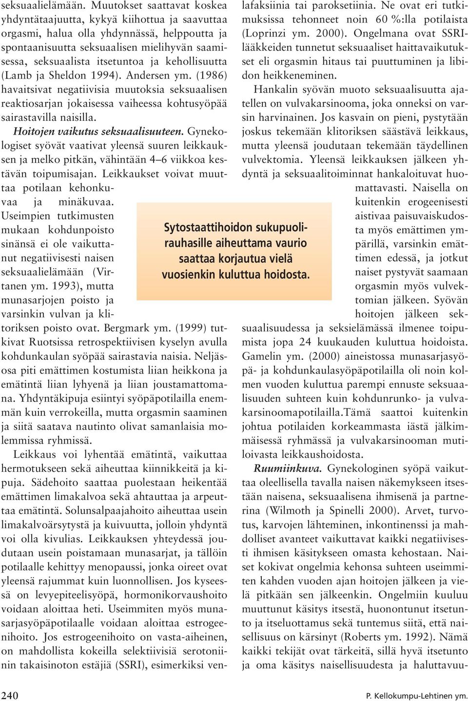 kehollisuutta (Lamb ja Sheldon 1994). Andersen ym. (1986) havaitsivat negatiivisia muutoksia seksuaalisen reaktiosarjan jokaisessa vaiheessa kohtusyöpää sairastavilla naisilla.