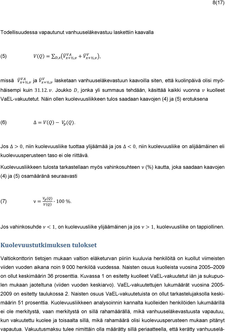 Jos Δ0, niin kuolevuusliike tuottaa ylijäämää ja jos Δ0, niin kuolevuusliike on alijäämäinen eli kuolevuusperusteen taso ei ole riittävä.