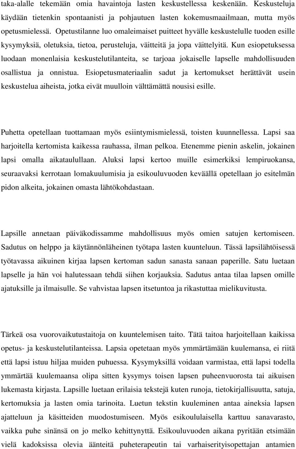 Kun esiopetuksessa luodaan monenlaisia keskustelutilanteita, se tarjoaa jokaiselle lapselle mahdollisuuden osallistua ja onnistua.