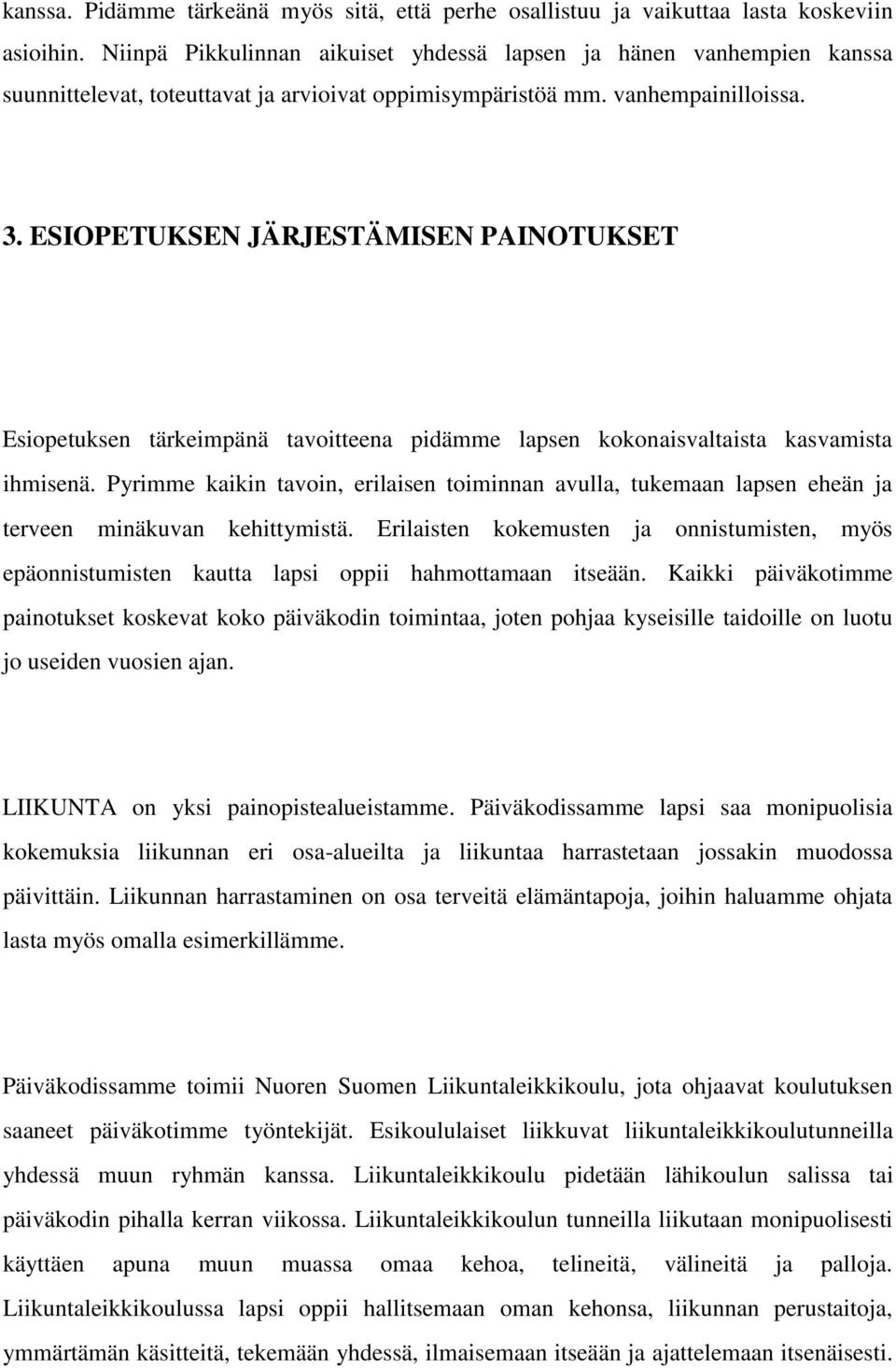 ESIOPETUKSEN JÄRJESTÄMISEN PAINOTUKSET Esiopetuksen tärkeimpänä tavoitteena pidämme lapsen kokonaisvaltaista kasvamista ihmisenä.