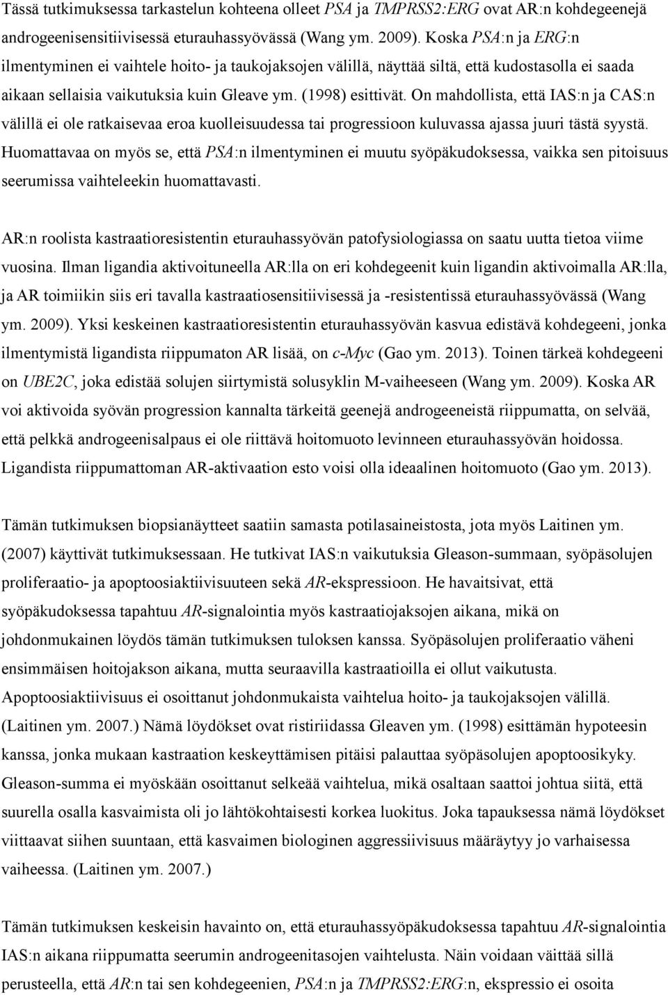 On mahdollista, että IAS:n ja CAS:n välillä ei ole ratkaisevaa eroa kuolleisuudessa tai progressioon kuluvassa ajassa juuri tästä syystä.